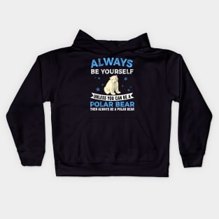 Always Be Yourself Unless You Can Be A Polar Bear Kids Hoodie